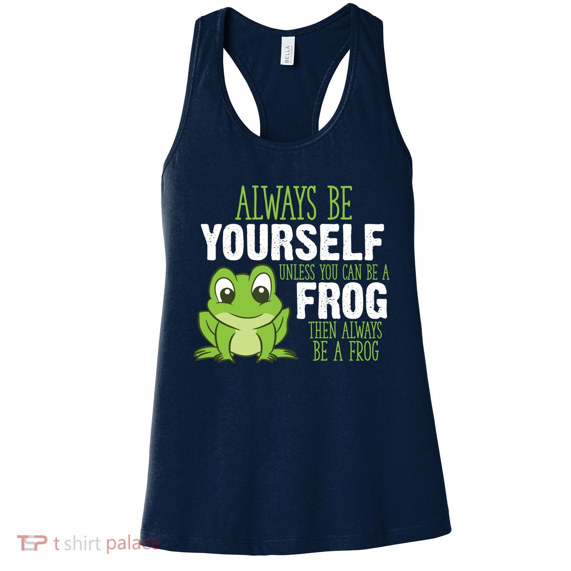 Frog Gifts Always Be Yourself Unless You Can Be A Frog Women's Tank Top