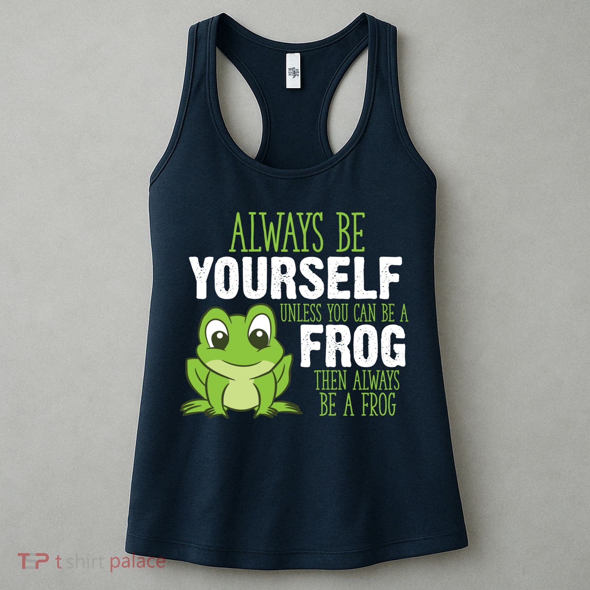 Frog Gifts Always Be Yourself Unless You Can Be A Frog Women's Tank Top