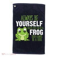 Frog Gifts Always Be Yourself Unless You Can Be A Frog Golf Towel thumb 0