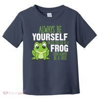 Frog Gifts Always Be Yourself Unless You Can Be A Frog Toddler T-Shirt thumb 0