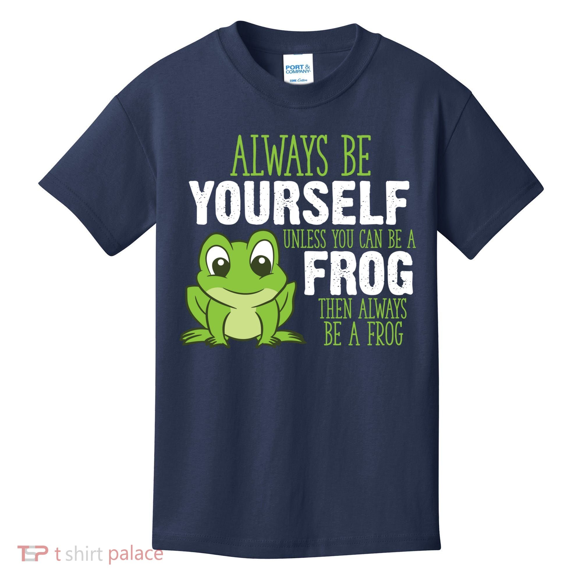 Frog Gifts Always Be Yourself Unless You Can Be A Frog Kids T-Shirt