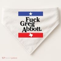 Anti Texas GOP Shirt Fuck Greg Abbott USA-Made Doggie Bandana thumb 0