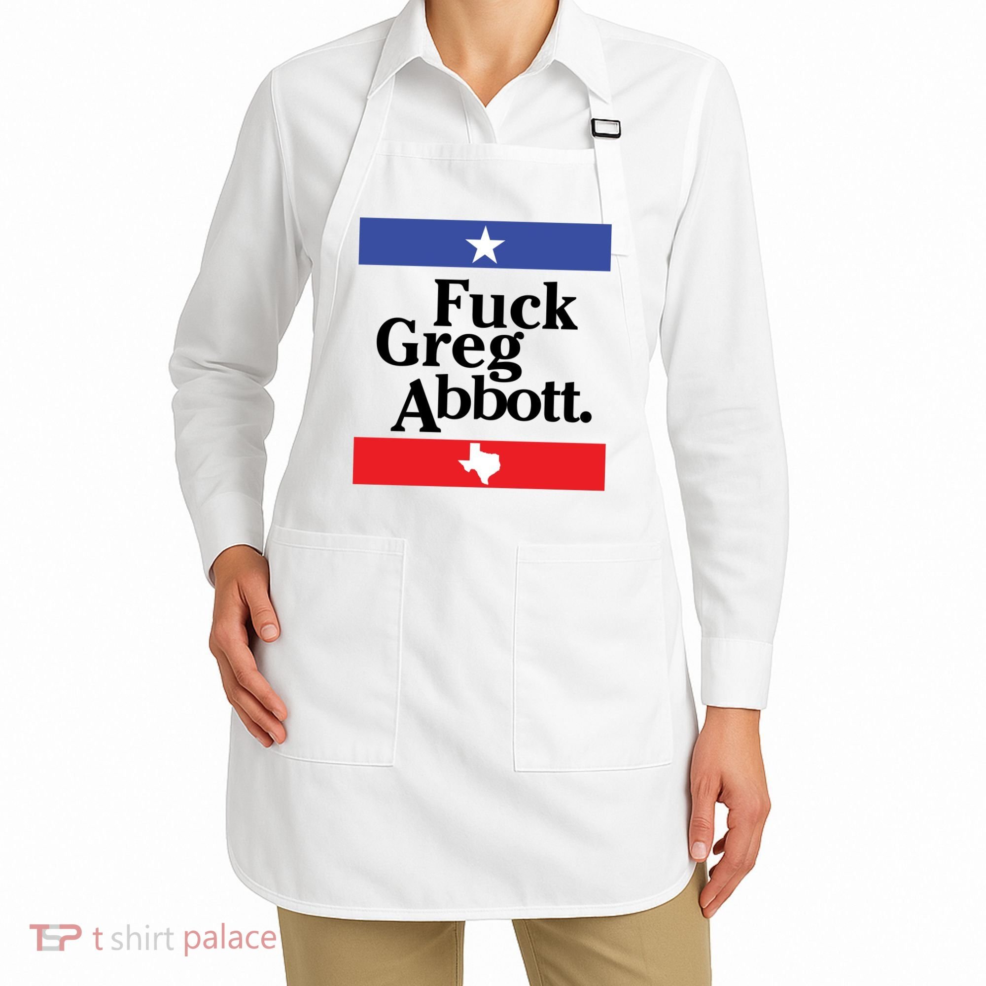 Anti Texas GOP Shirt Fuck Greg Abbott Apron
