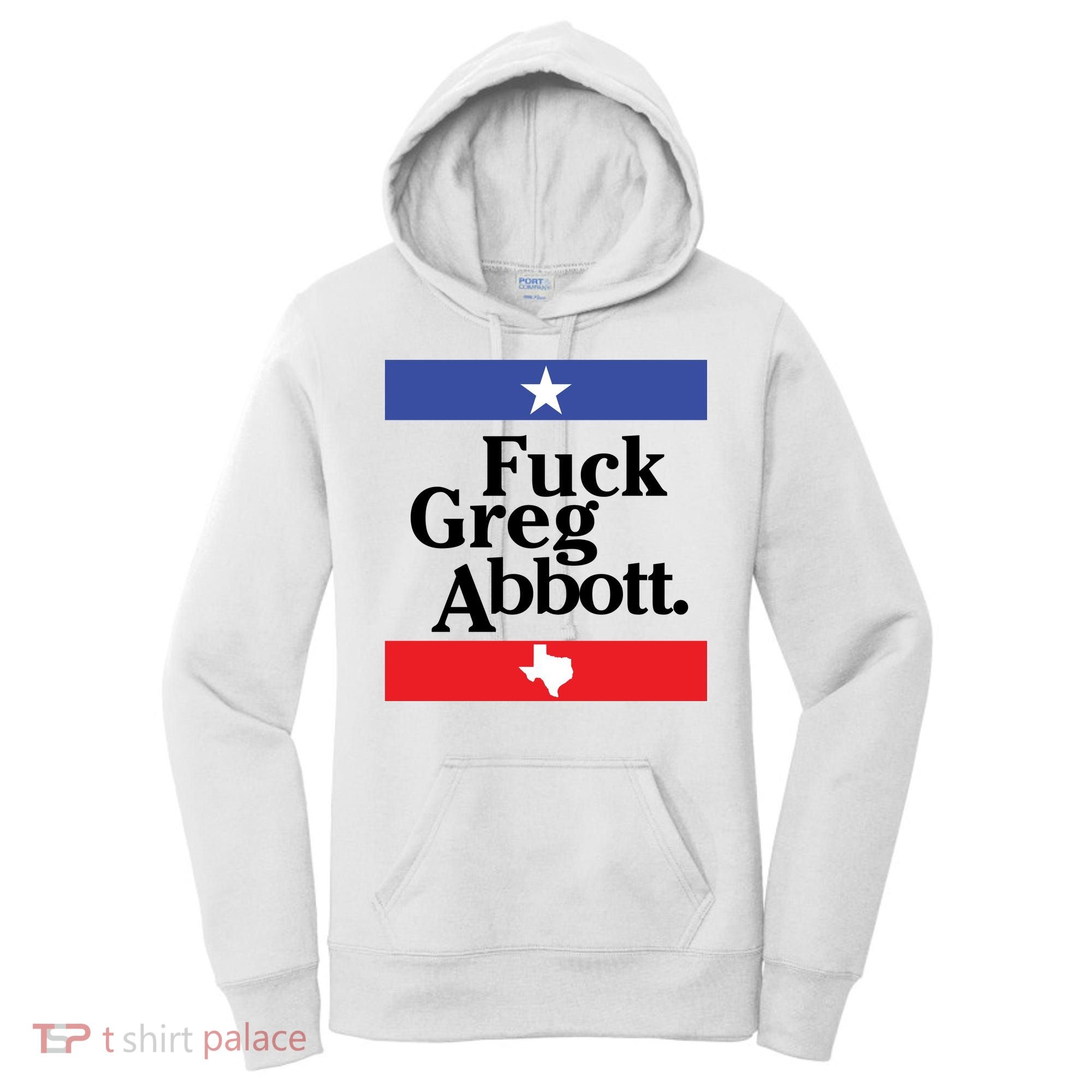 Anti Texas GOP Shirt Fuck Greg Abbott Women's Hoodie