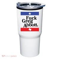Anti Texas GOP Shirt Fuck Greg Abbott Tumbler thumb 0