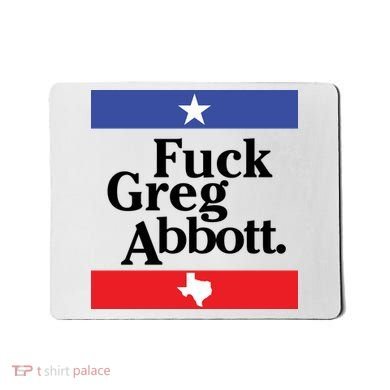Anti Texas GOP Shirt Fuck Greg Abbott Mousepad