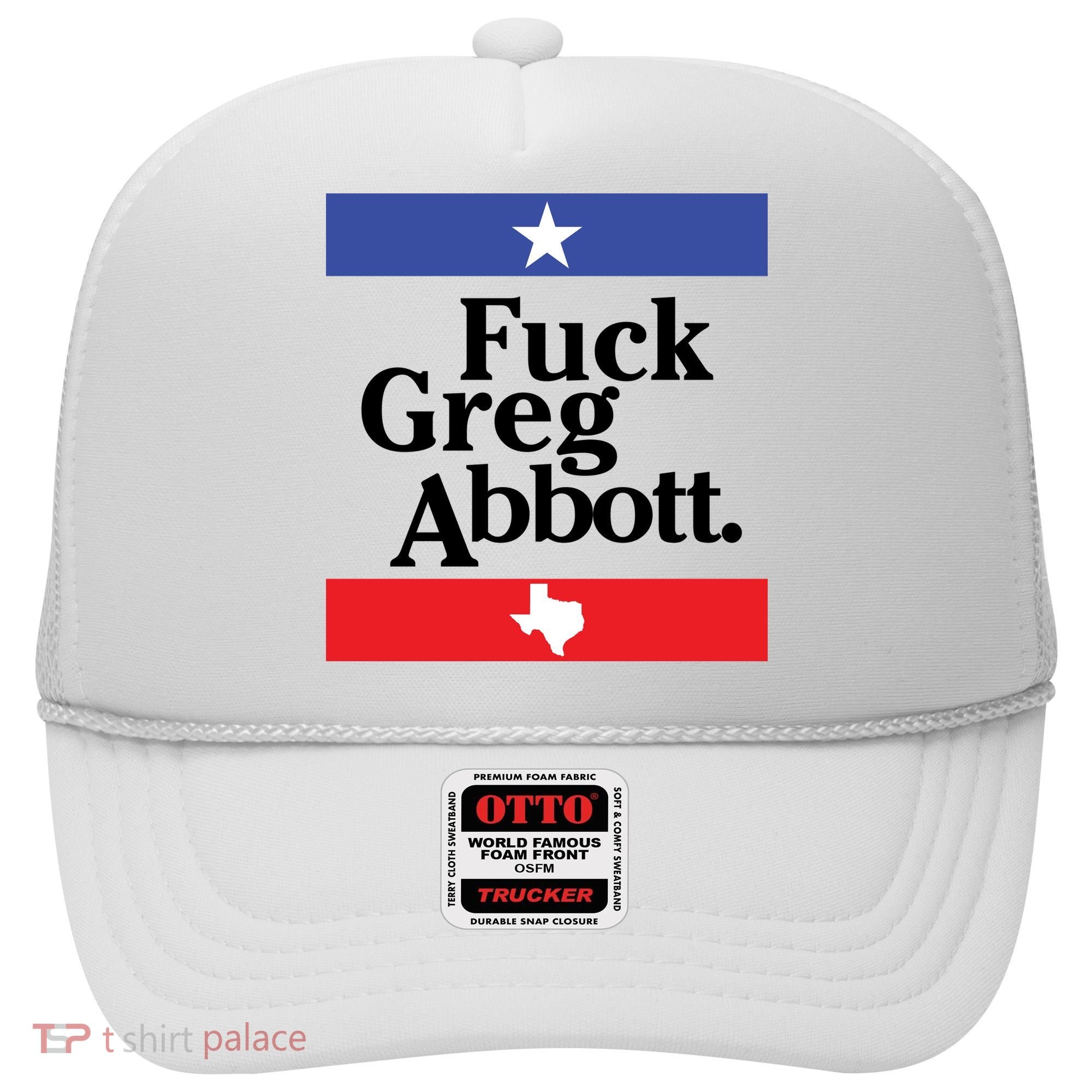 Anti Texas GOP Shirt Fuck Greg Abbott Hat