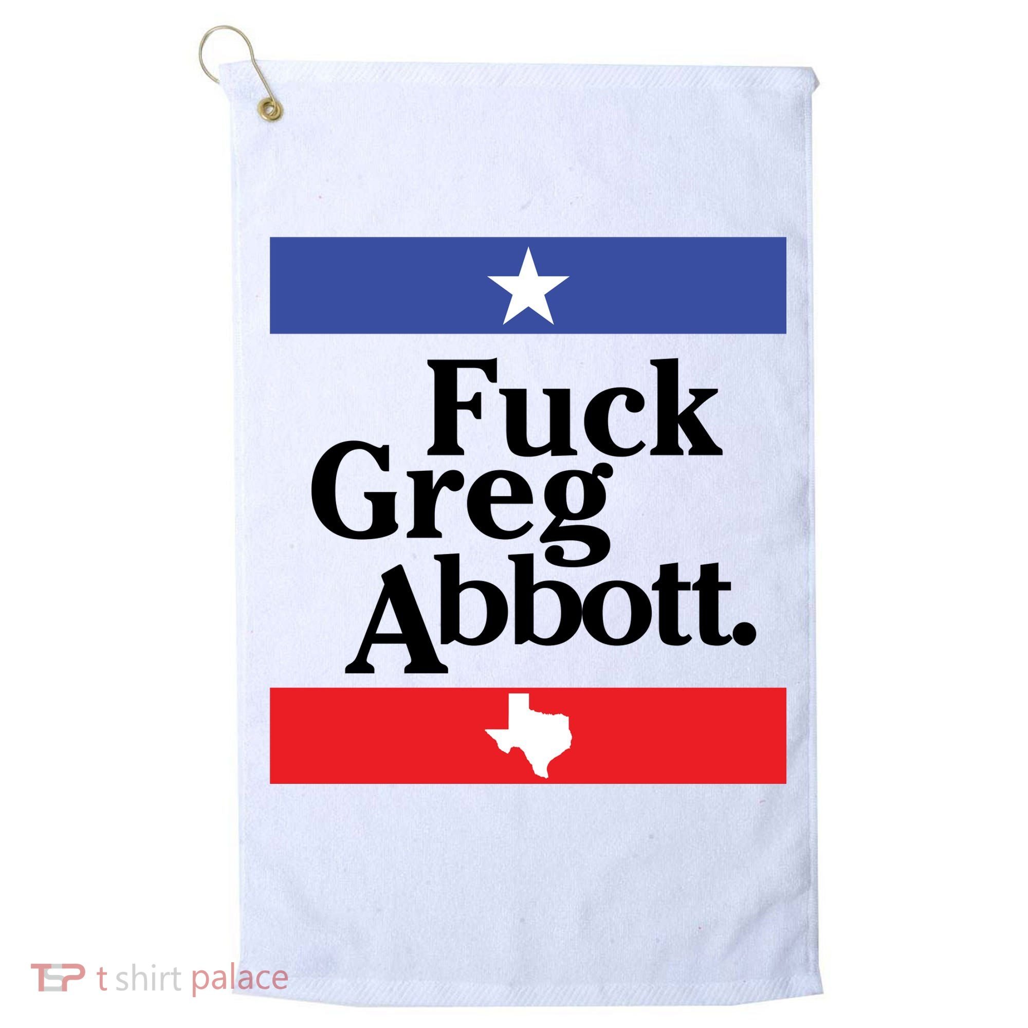 Anti Texas GOP Shirt Fuck Greg Abbott Golf Towel