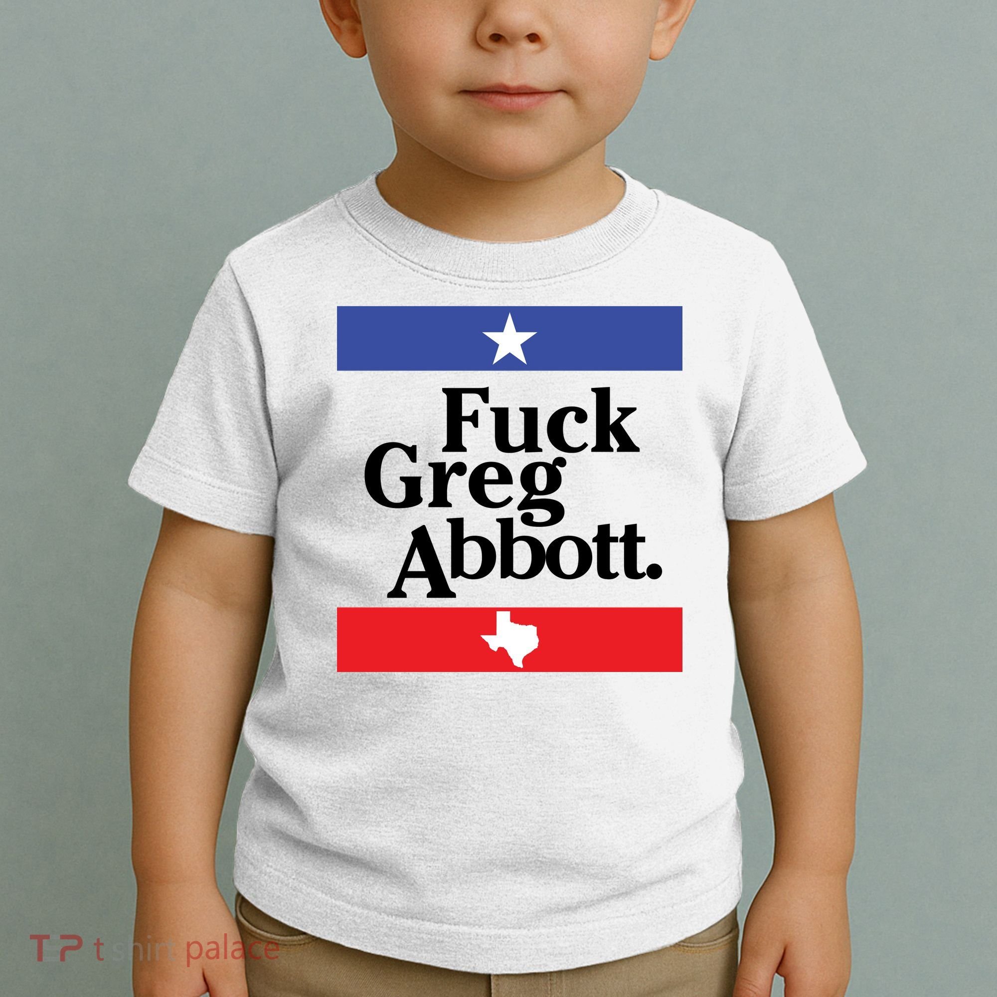 Anti Texas GOP Shirt Fuck Greg Abbott Toddler T-Shirt