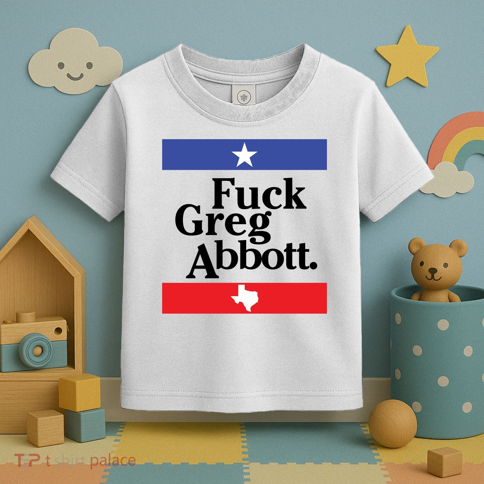 Anti Texas GOP Shirt Fuck Greg Abbott Toddler T-Shirt