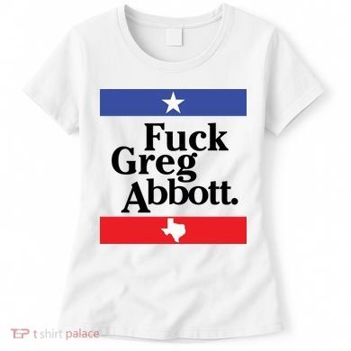 Anti Texas GOP Shirt Fuck Greg Abbott Women's T-Shirt