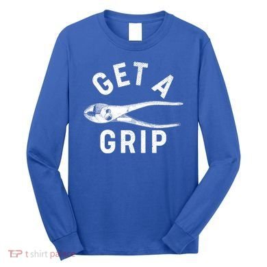Funny Get A Grip Long Sleeve Shirt