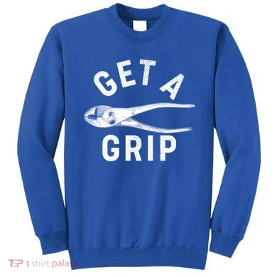 Funny Get A Grip Sweatshirt