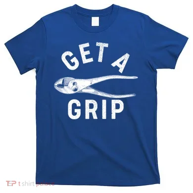 Funny Get A Grip T-Shirt