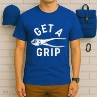 Funny Get A Grip T-Shirt thumb 6