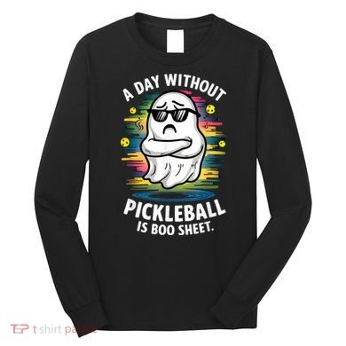 Funny Ghost A Day Without Pickleball Is Boo Sheet Long Sleeve Shirt
