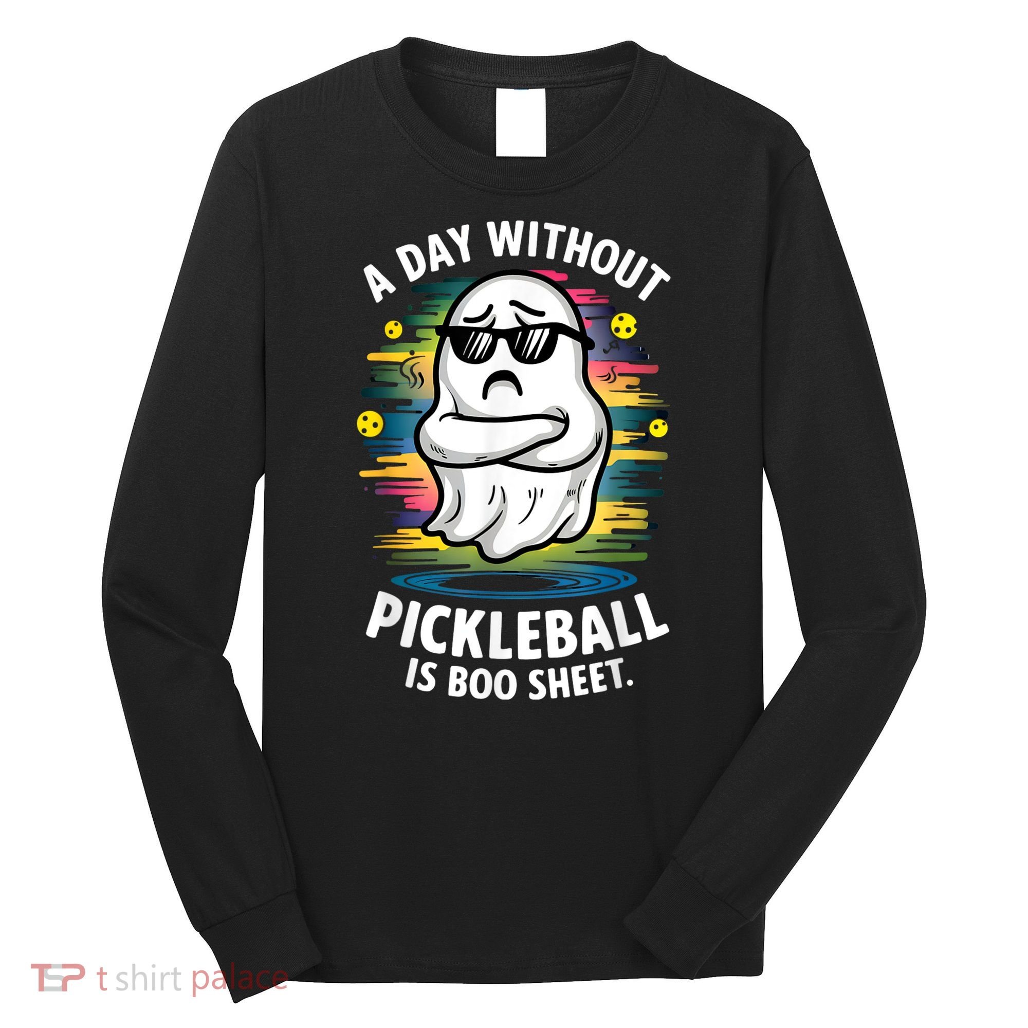 Funny Ghost A Day Without Pickleball Is Boo Sheet Long Sleeve Shirt
