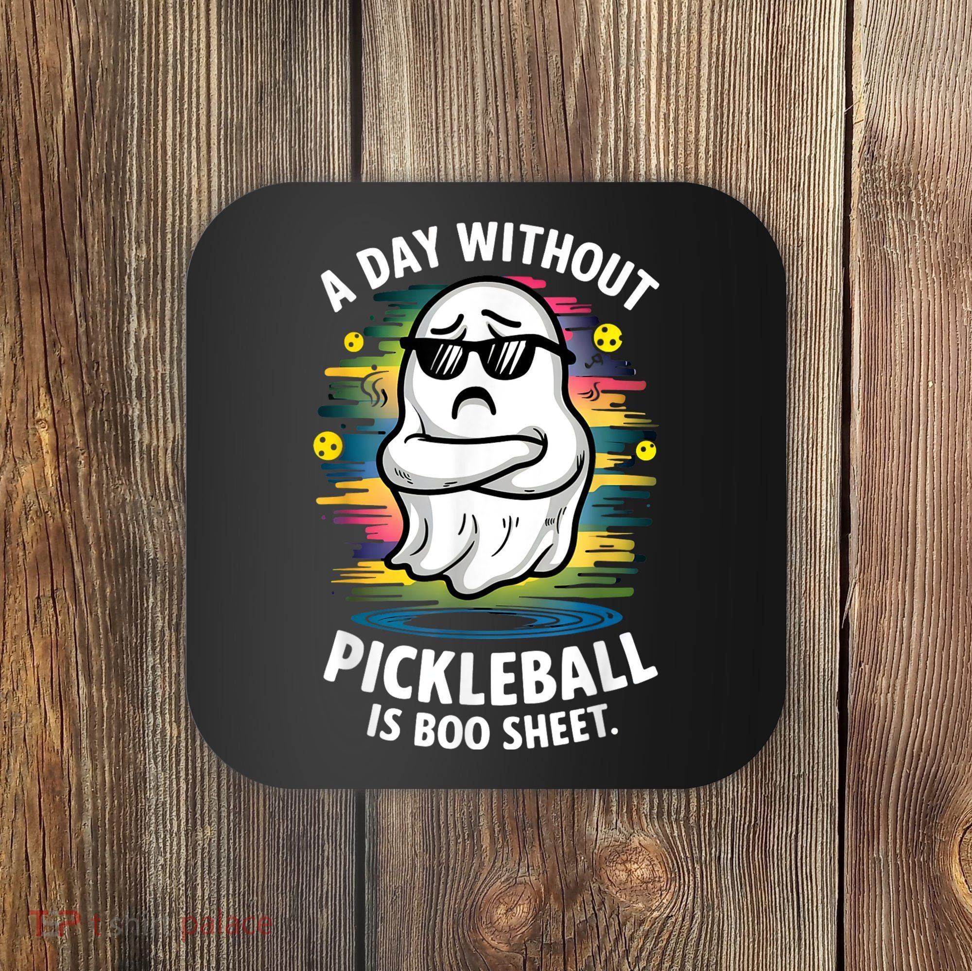 Funny Ghost A Day Without Pickleball Is Boo Sheet Coaster