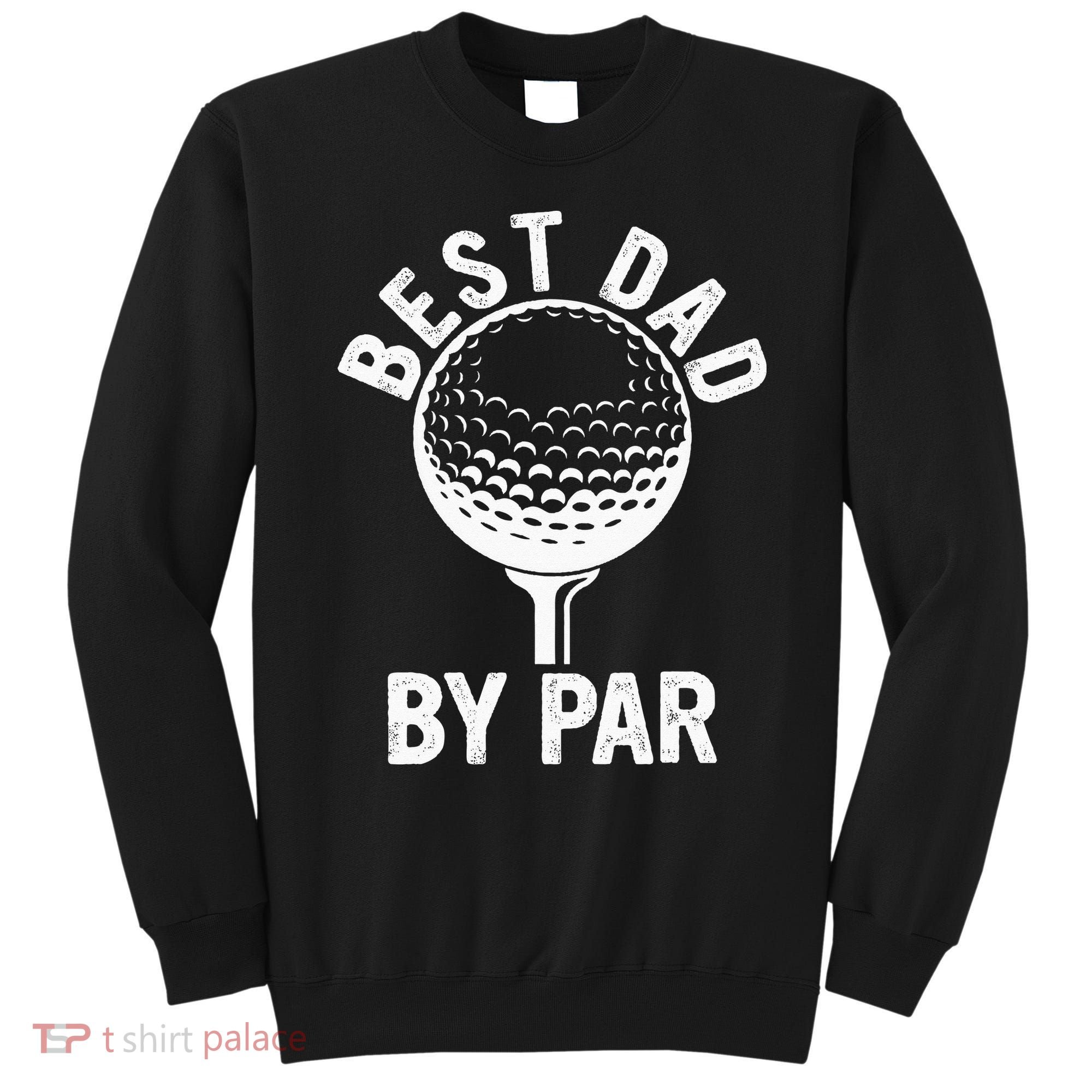 Funny Golfing Best Dad By Par Golf For Dads Sweatshirt