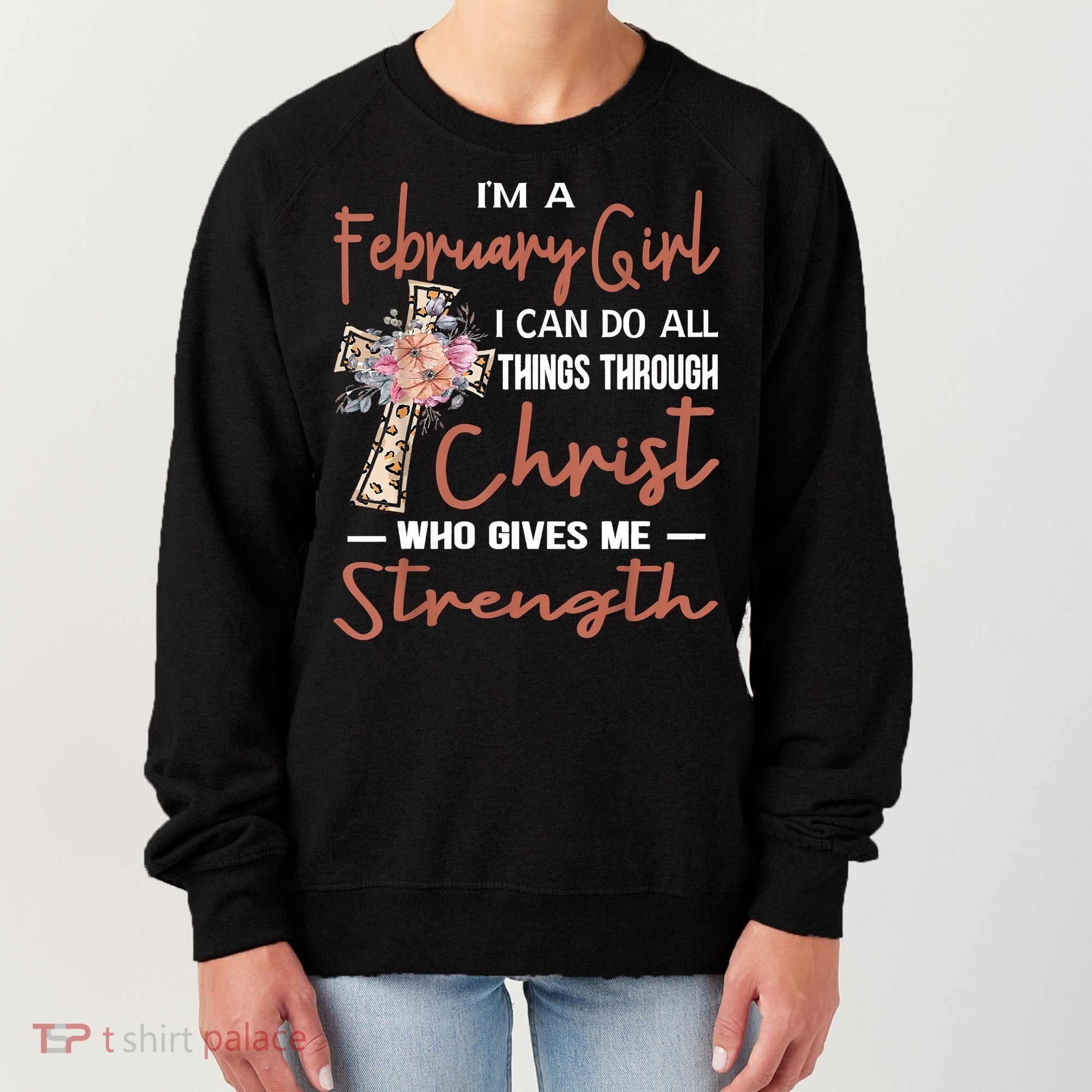 February Girl Birthday I Can Do Things Through Christ Women's Sweatshirt