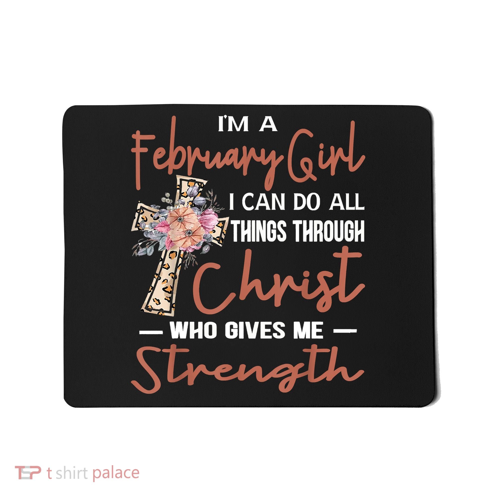 February Girl Birthday I Can Do Things Through Christ Mousepad