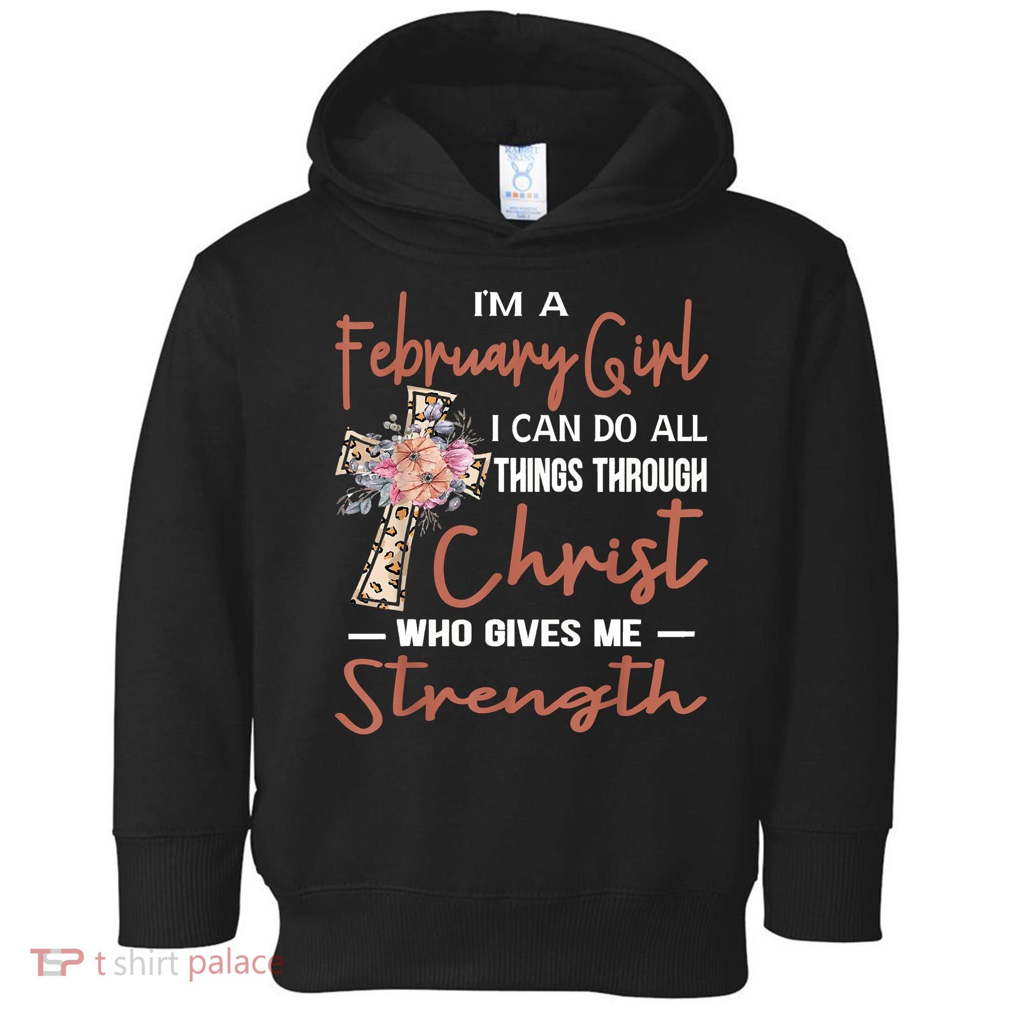 February Girl Birthday I Can Do Things Through Christ Toddler Hoodie