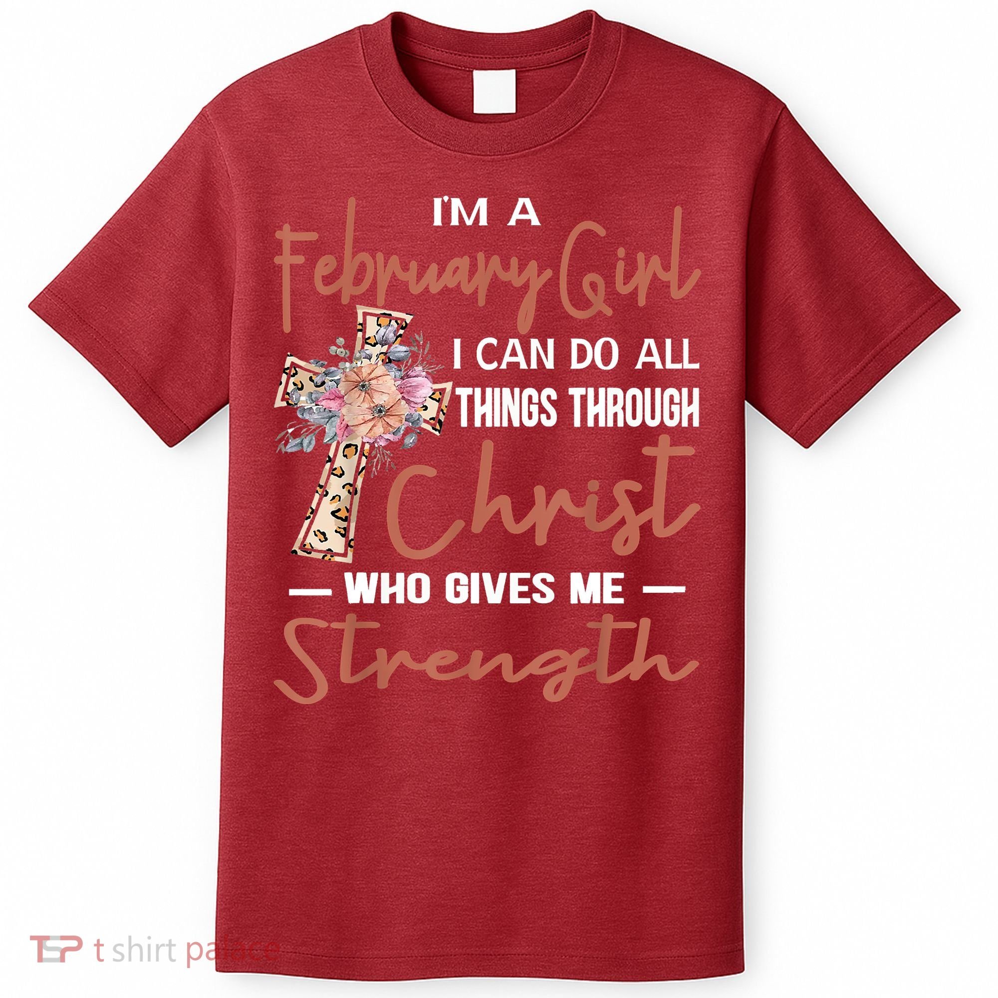 February Girl Birthday I Can Do Things Through Christ T-Shirt