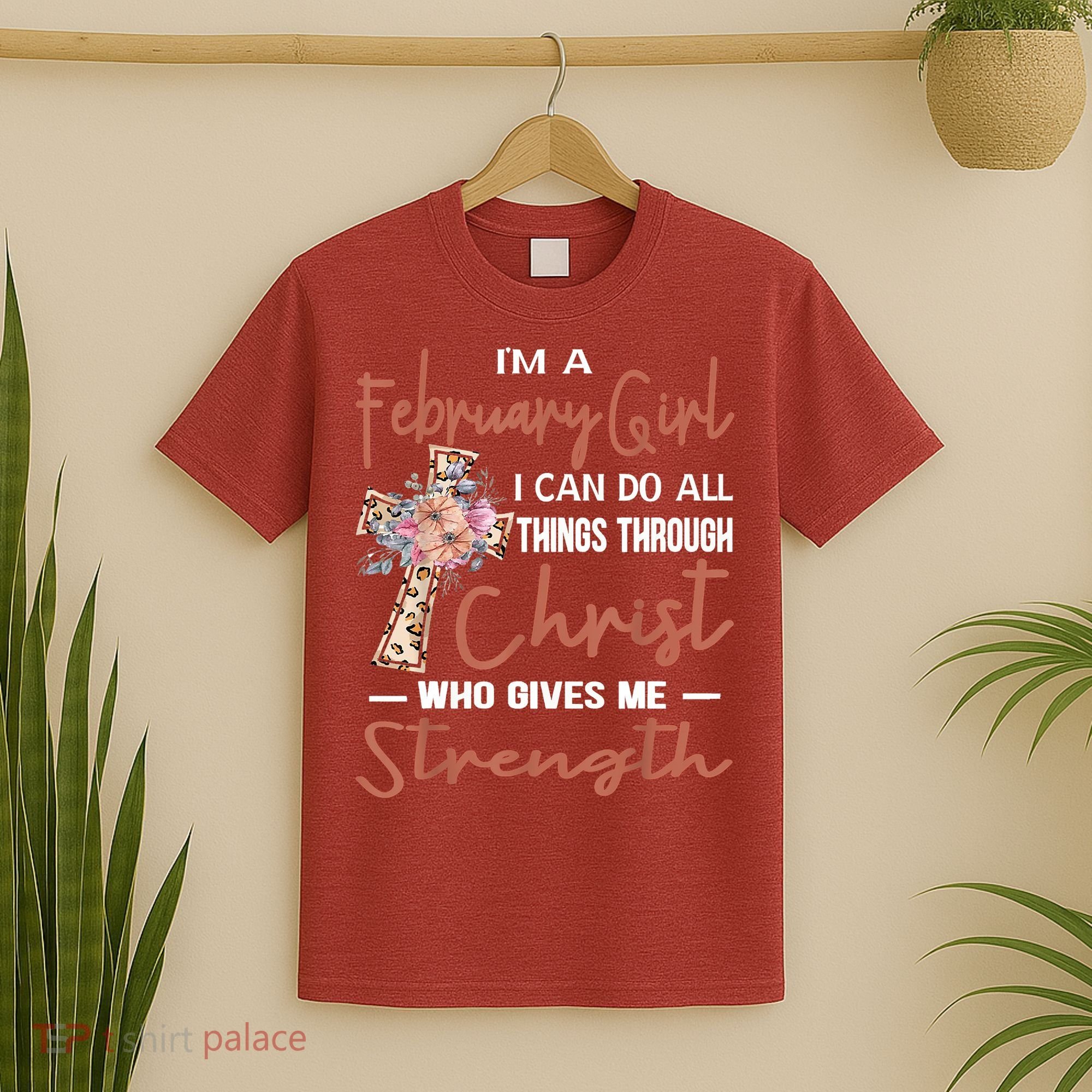 February Girl Birthday I Can Do Things Through Christ T-Shirt