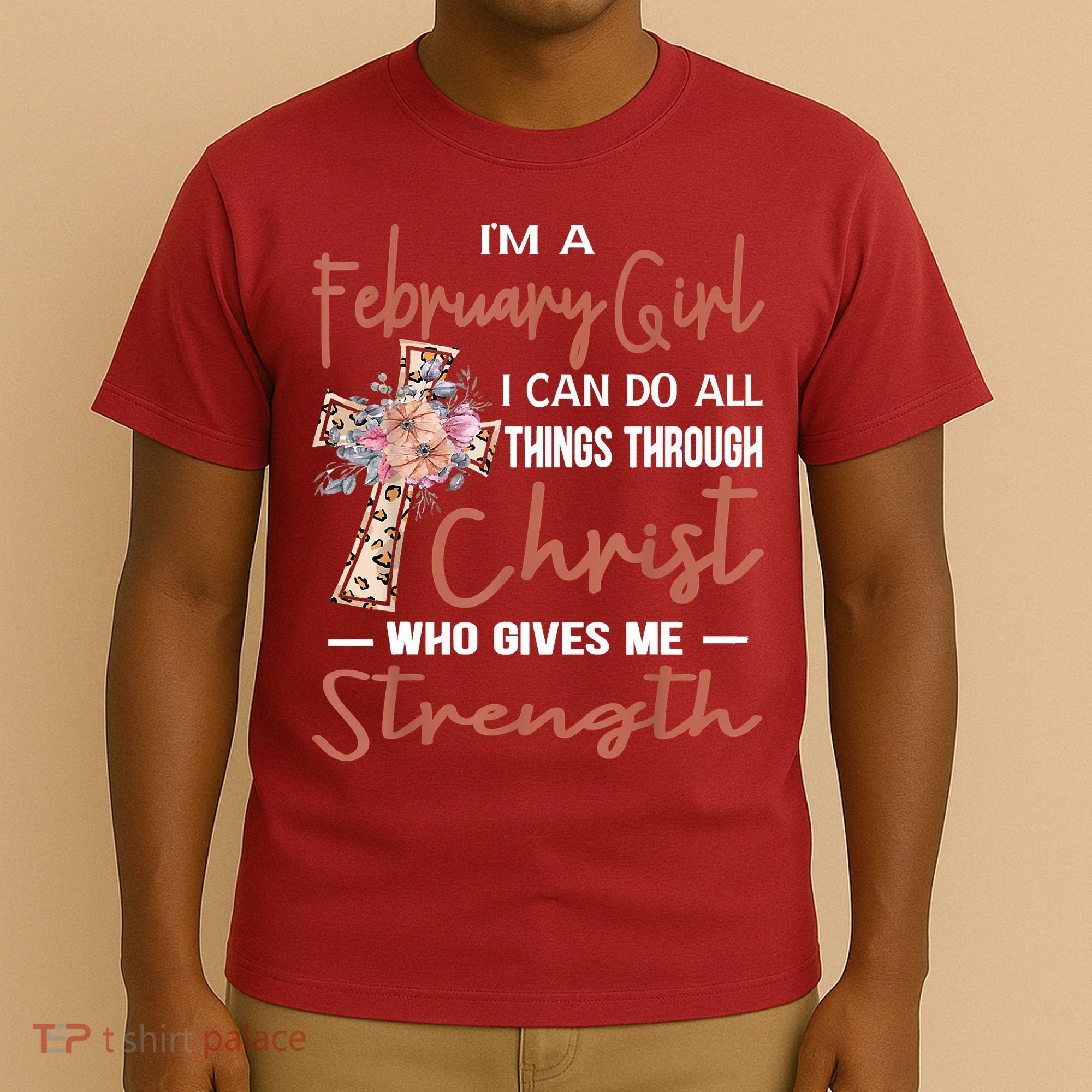 February Girl Birthday I Can Do Things Through Christ T-Shirt