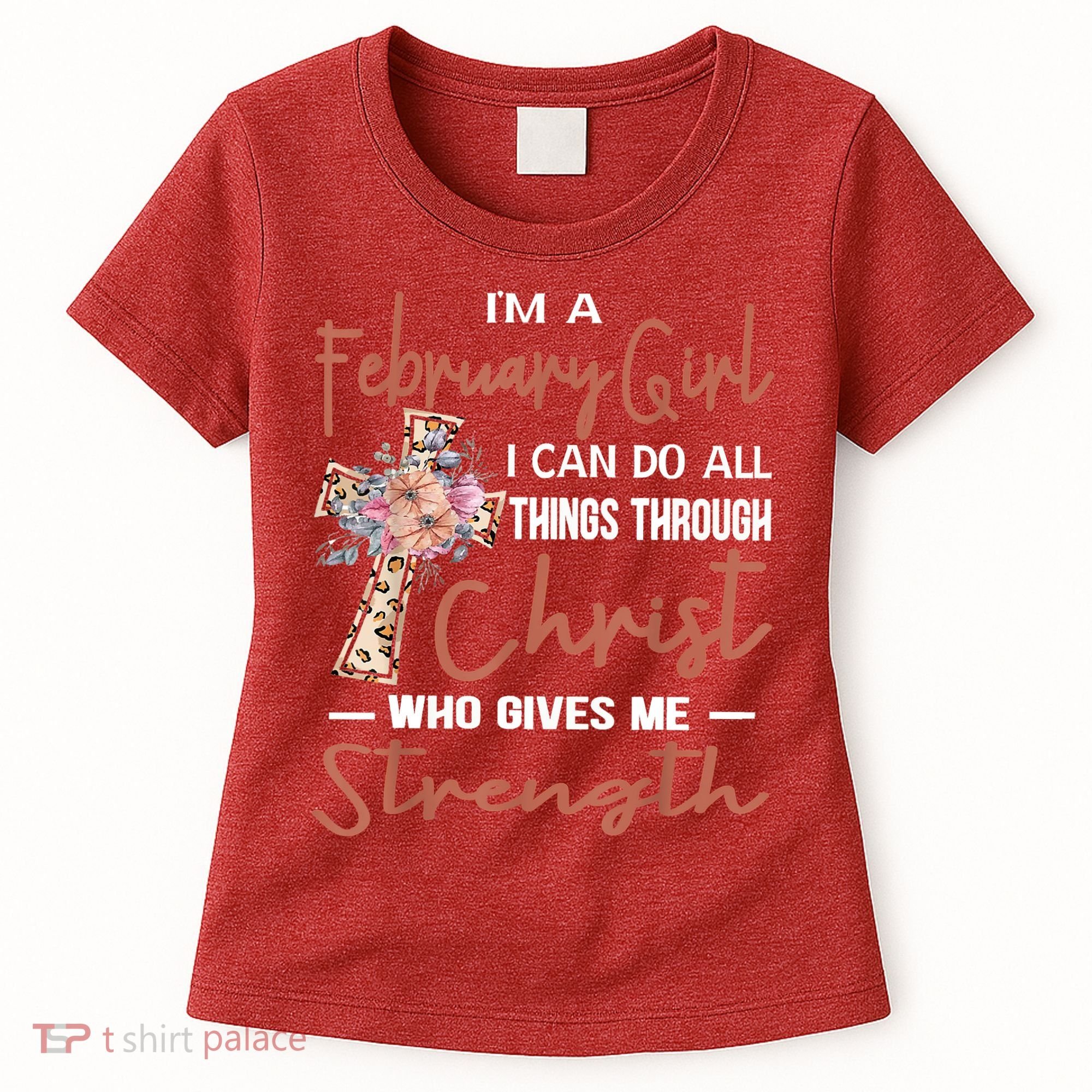 February Girl Birthday I Can Do Things Through Christ Women's T-Shirt