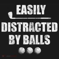 Funny Golf Ball Easily Distracted by Balls Humor Golfing T-Shirt thumb 7