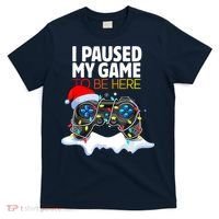 Funny Gamer Christmas I Paused My Game To Be Here Gift T-Shirt thumb 0