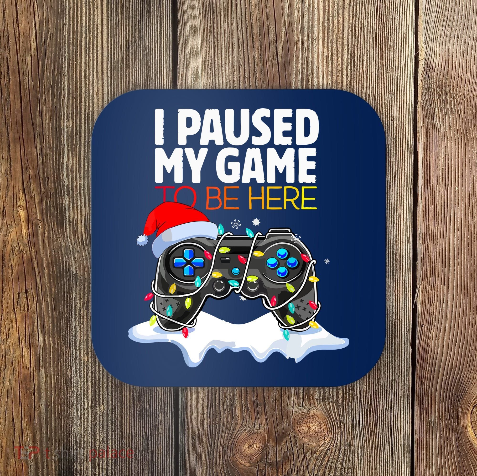 Funny Gamer Christmas I Paused My Game To Be Here Gift Coaster