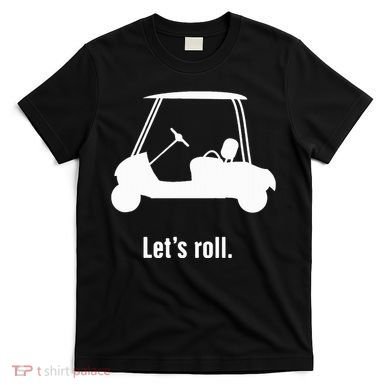Funny Golf Cart LetS Roll T-Shirt