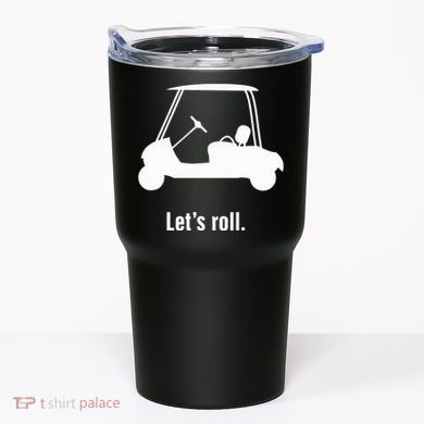 Funny Golf Cart LetS Roll Tumbler
