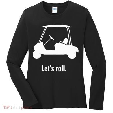 Funny Golf Cart LetS Roll Women's Long Sleeve Shirt