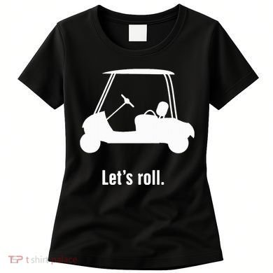 Funny Golf Cart LetS Roll Women's T-Shirt