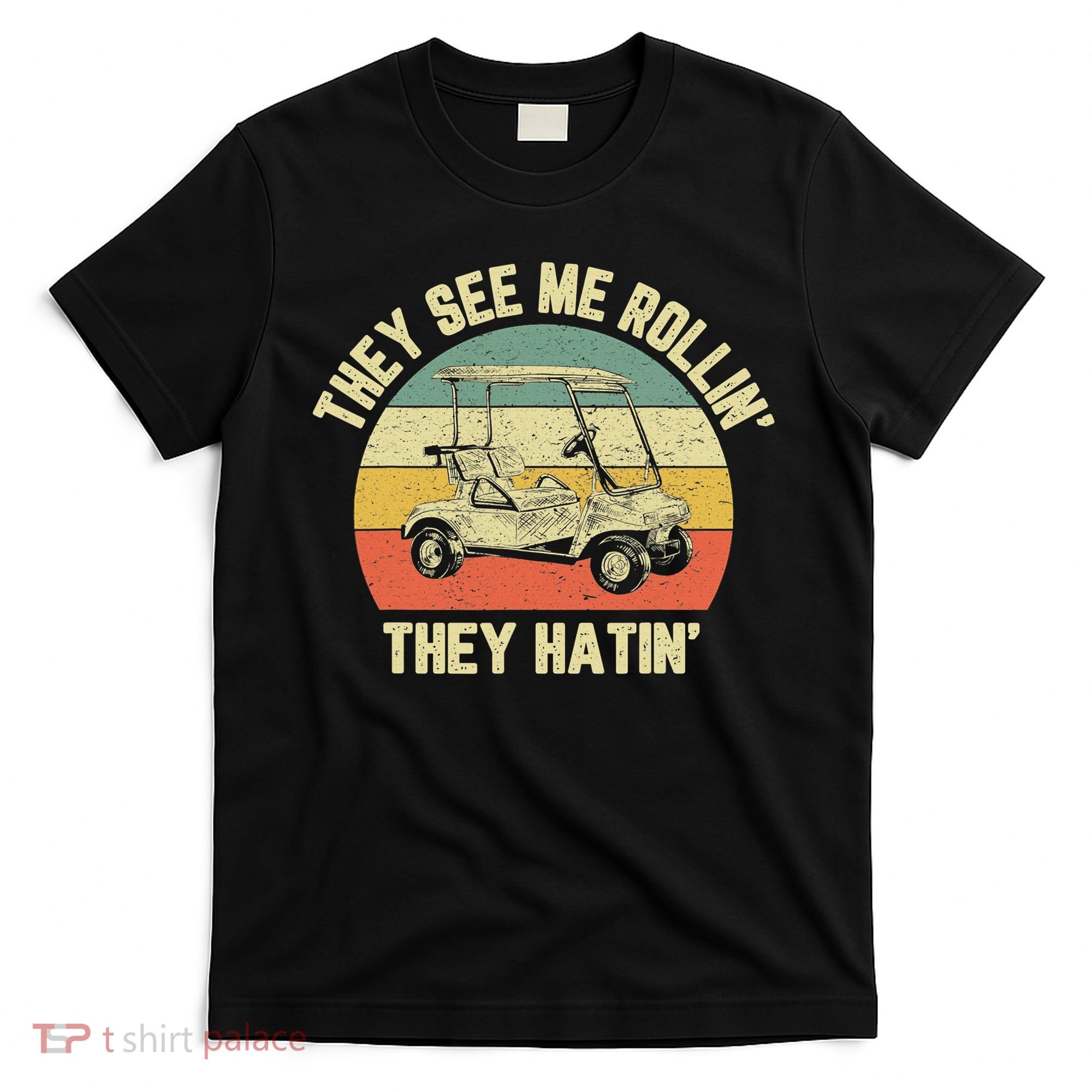 Funny Golf Cart See Me Rollin They Hatin Humor T-Shirt