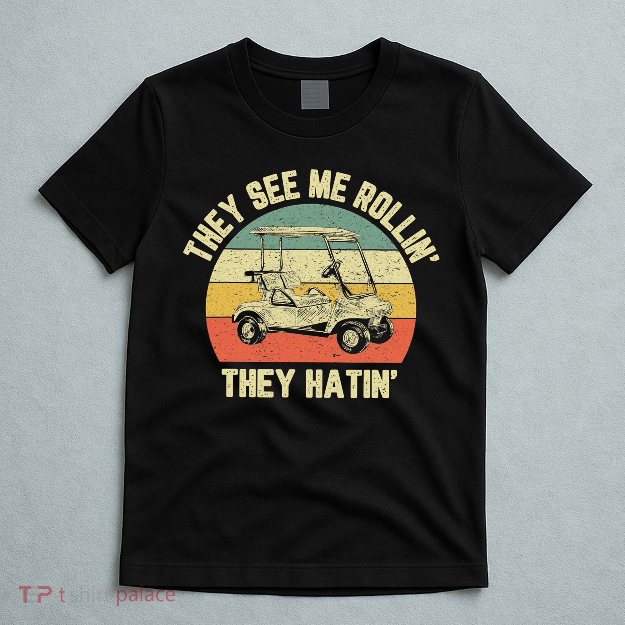 Funny Golf Cart See Me Rollin They Hatin Humor T-Shirt