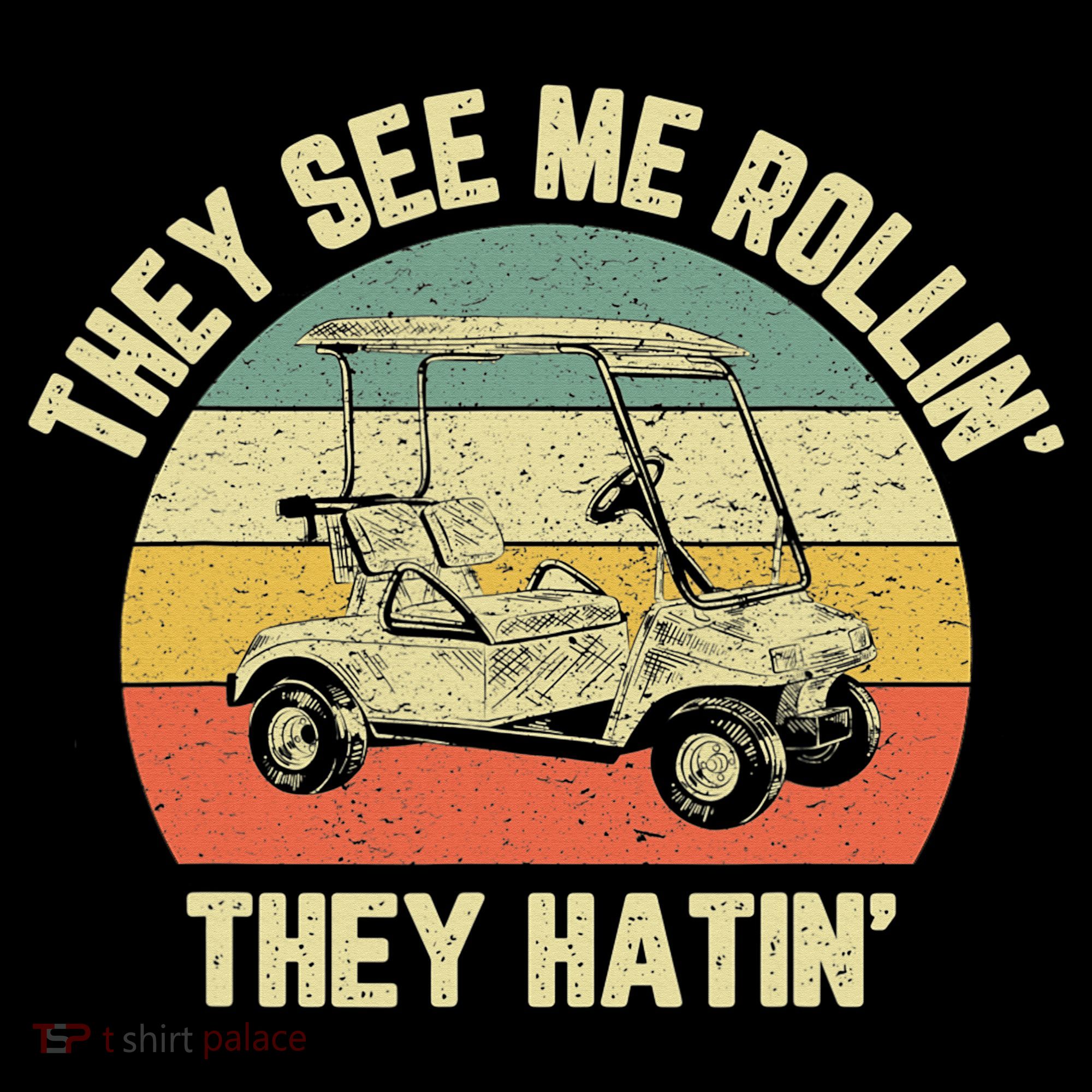 Funny Golf Cart See Me Rollin They Hatin Humor T-Shirt