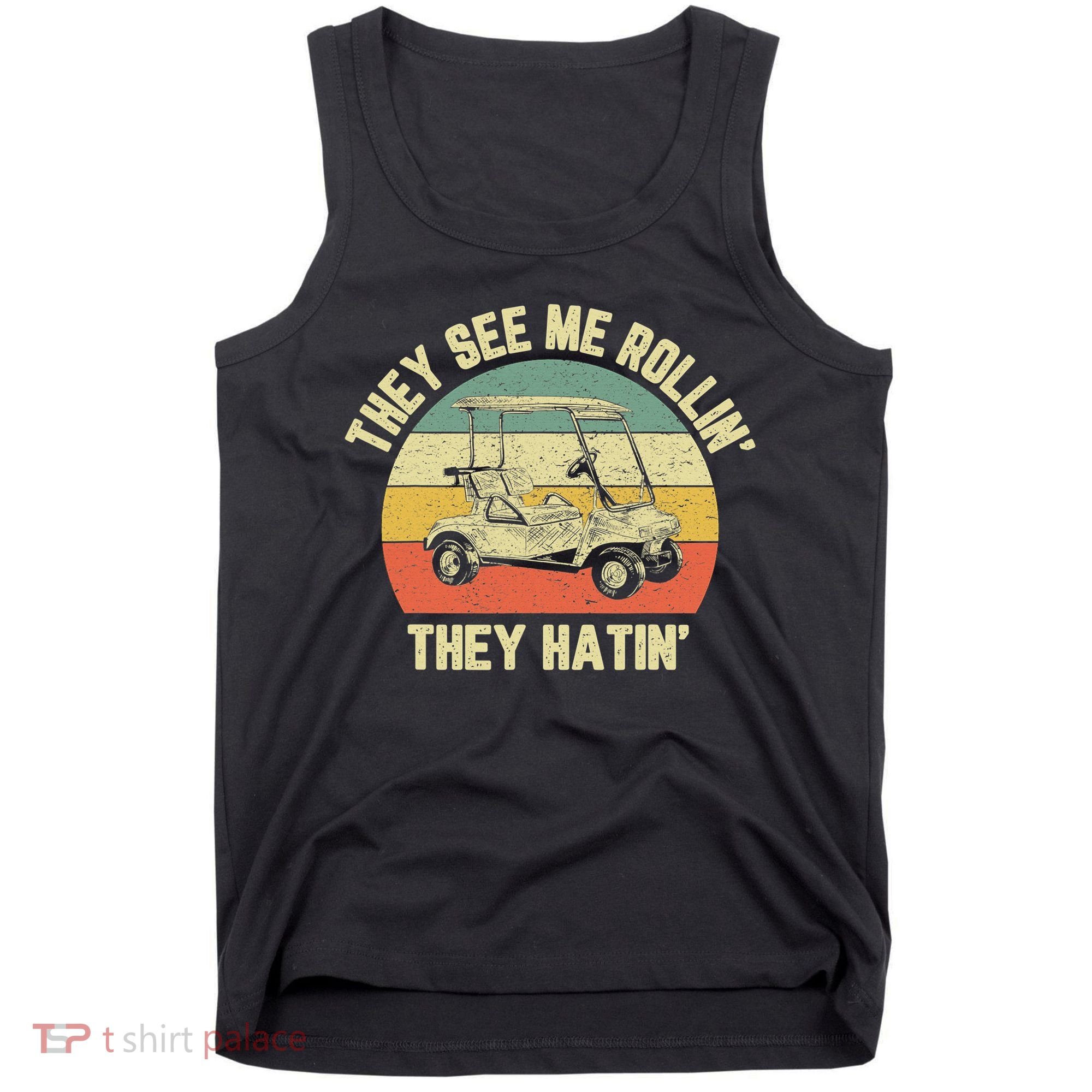 Funny Golf Cart See Me Rollin They Hatin Humor Tank Top