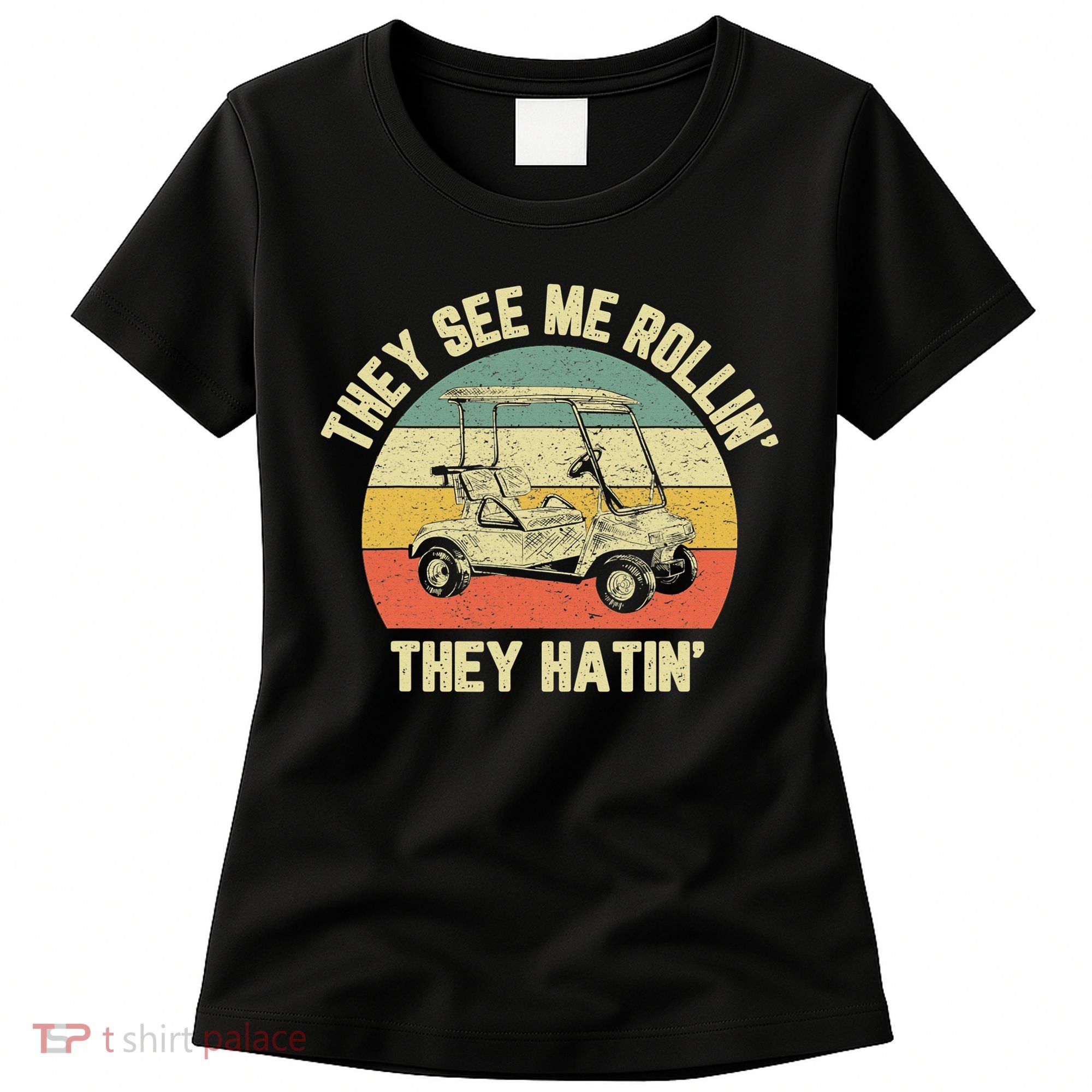 Funny Golf Cart See Me Rollin They Hatin Humor Women's T-Shirt