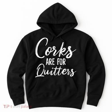 Funny Gift Corks Are For Quitters Funny Wine Ing Sarcasm Gift Hoodie