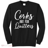 Funny Gift Corks Are For Quitters Funny Wine Ing Sarcasm Gift Sweatshirt thumb 0