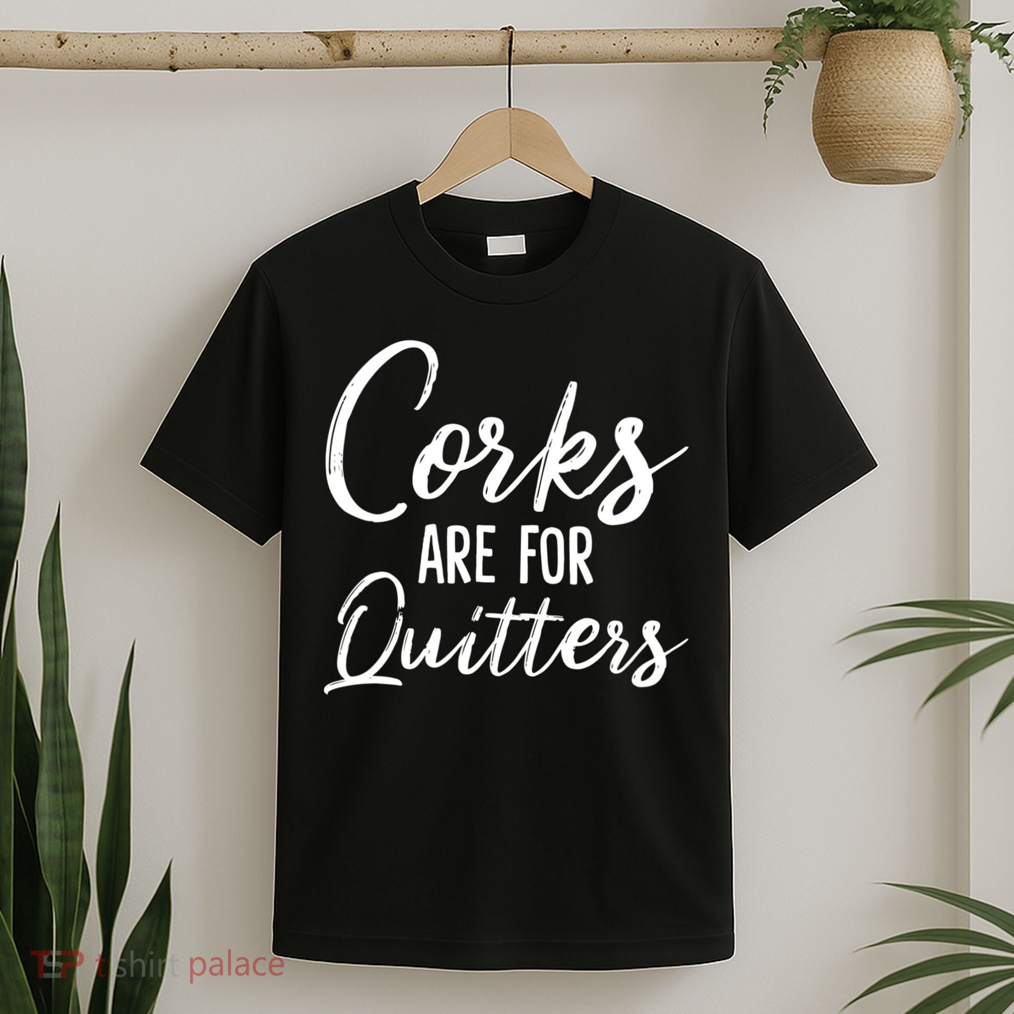 Funny Gift Corks Are For Quitters Funny Wine Ing Sarcasm Gift T-Shirt