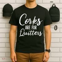 Funny Gift Corks Are For Quitters Funny Wine Ing Sarcasm Gift T-Shirt thumb 6
