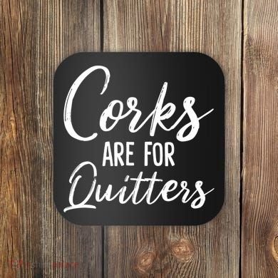 Funny Gift Corks Are For Quitters Funny Wine Ing Sarcasm Gift Coaster