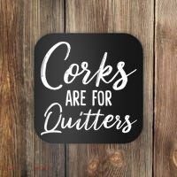 Funny Gift Corks Are For Quitters Funny Wine Ing Sarcasm Gift Coaster thumb 0