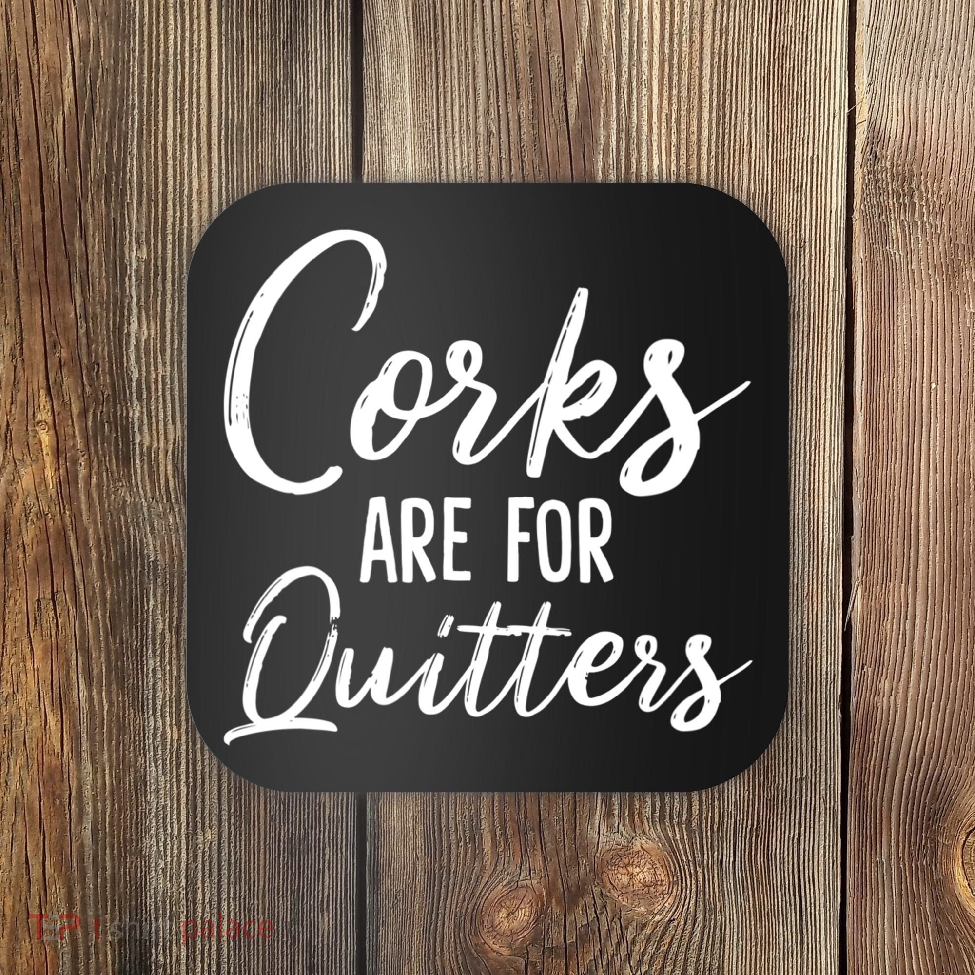 Funny Gift Corks Are For Quitters Funny Wine Ing Sarcasm Gift Coaster