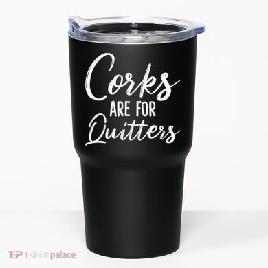Funny Gift Corks Are For Quitters Funny Wine Ing Sarcasm Gift Tumbler